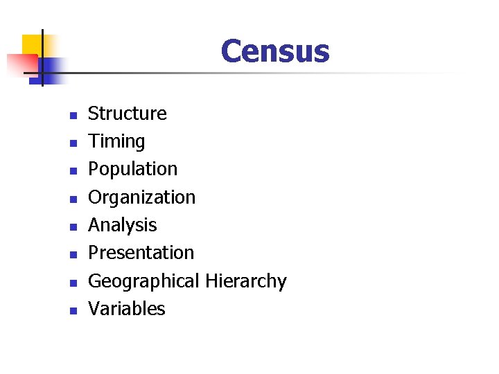 Census n n n n Structure Timing Population Organization Analysis Presentation Geographical Hierarchy Variables