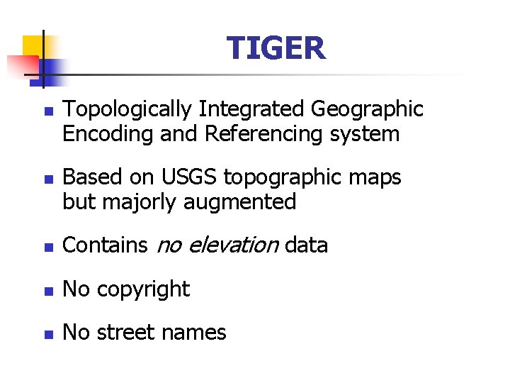 TIGER n n Topologically Integrated Geographic Encoding and Referencing system Based on USGS topographic