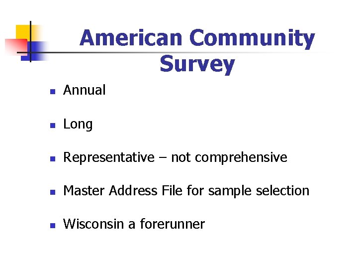 American Community Survey n Annual n Long n Representative – not comprehensive n Master