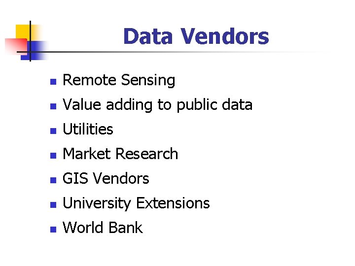 Data Vendors n Remote Sensing n Value adding to public data n Utilities n