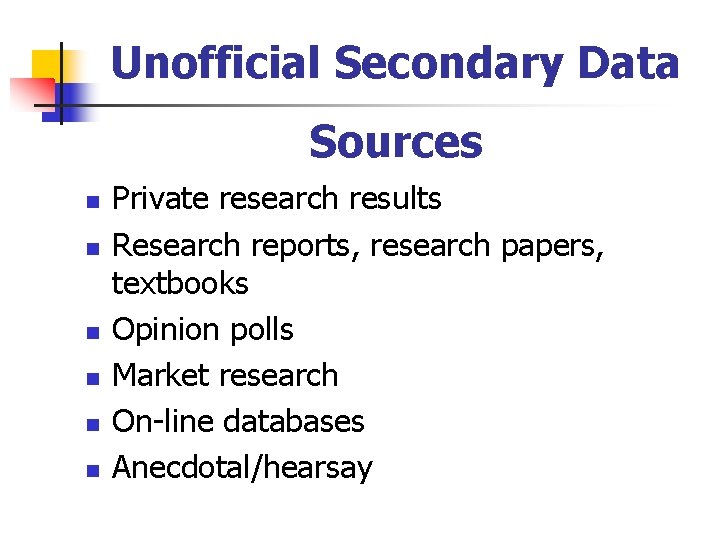 Unofficial Secondary Data Sources n n n Private research results Research reports, research papers,