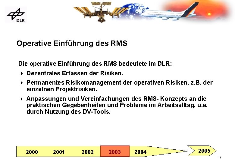 Operative Einführung des RMS Die operative Einführung des RMS bedeutete im DLR: 4 Dezentrales
