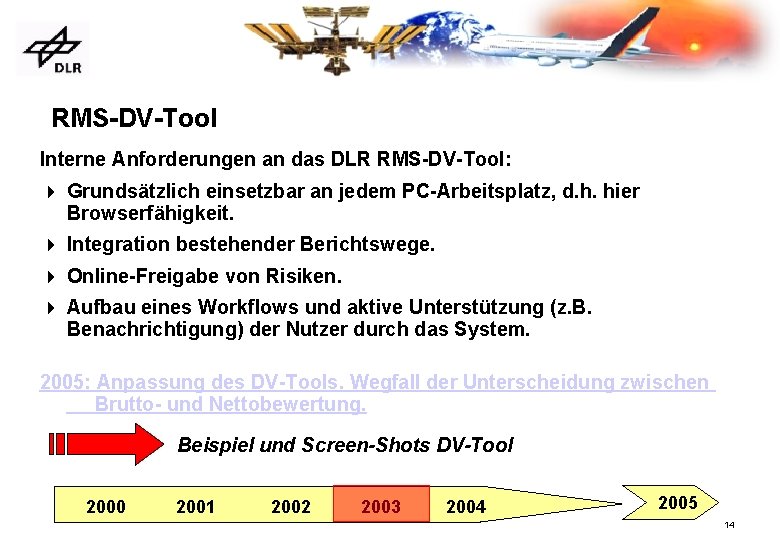 RMS-DV-Tool Interne Anforderungen an das DLR RMS-DV-Tool: 4 Grundsätzlich einsetzbar an jedem PC-Arbeitsplatz, d.