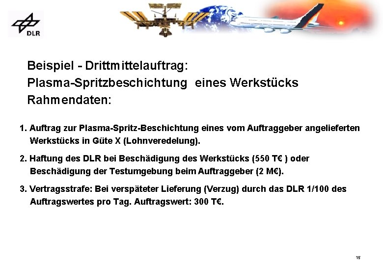 Beispiel - Drittmittelauftrag: Plasma-Spritzbeschichtung eines Werkstücks Rahmendaten: 1. Auftrag zur Plasma-Spritz-Beschichtung eines vom Auftraggeber