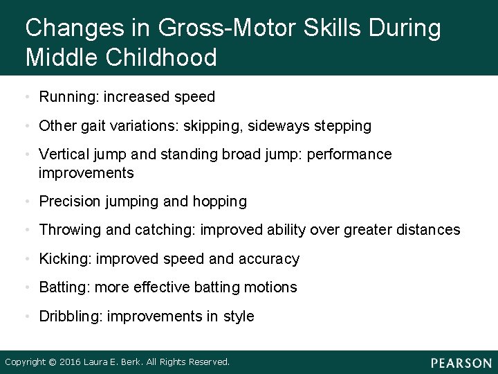 Changes in Gross-Motor Skills During Middle Childhood • Running: increased speed • Other gait Changes in Gross-Motor Skills During Middle Childhood • Running: increased speed • Other gait