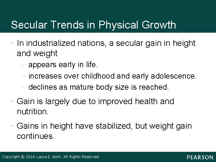 Secular Trends in Physical Growth • In industrialized nations, a secular gain in height Secular Trends in Physical Growth • In industrialized nations, a secular gain in height