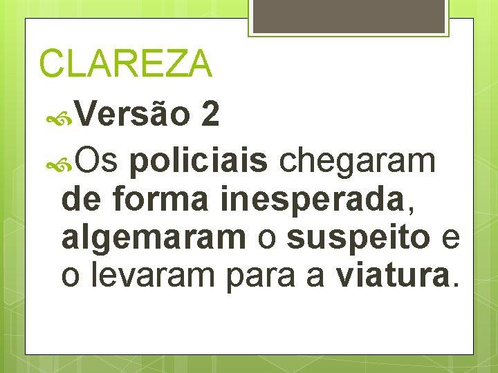 CLAREZA Versão 2 Os policiais chegaram de forma inesperada, algemaram o suspeito e o