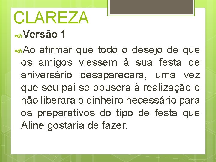 CLAREZA Versão 1 Ao afirmar que todo o desejo de que os amigos viessem