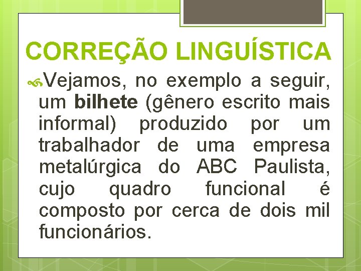 CORREÇÃO LINGUÍSTICA Vejamos, no exemplo a seguir, um bilhete (gênero escrito mais informal) produzido