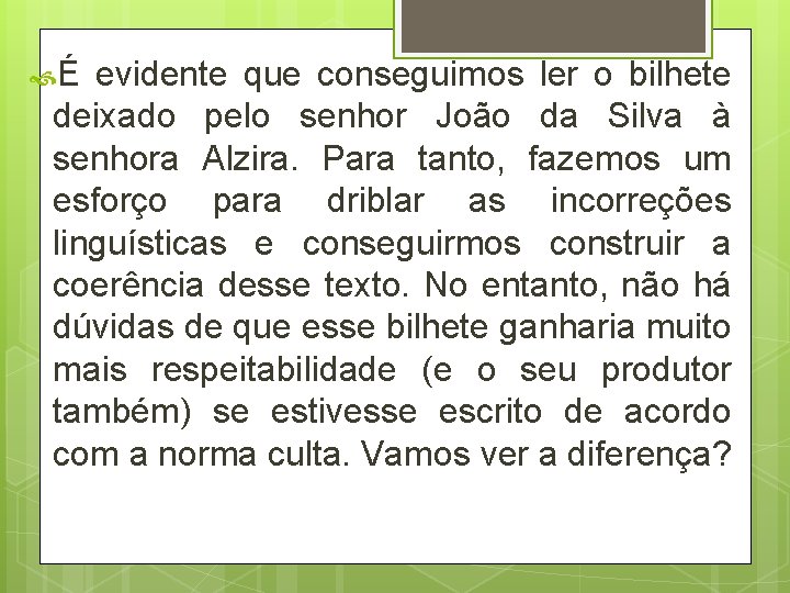  É evidente que conseguimos ler o bilhete deixado pelo senhor João da Silva