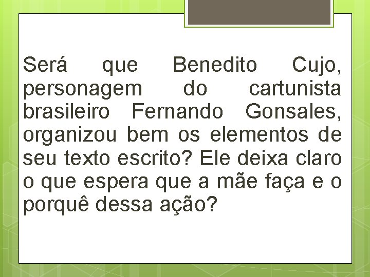 Será que Benedito Cujo, personagem do cartunista brasileiro Fernando Gonsales, organizou bem os elementos