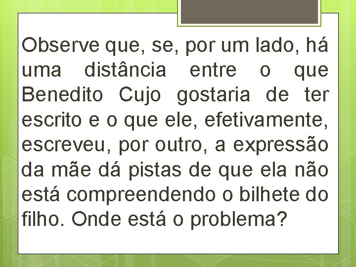 Observe que, se, por um lado, há uma distância entre o que Benedito Cujo