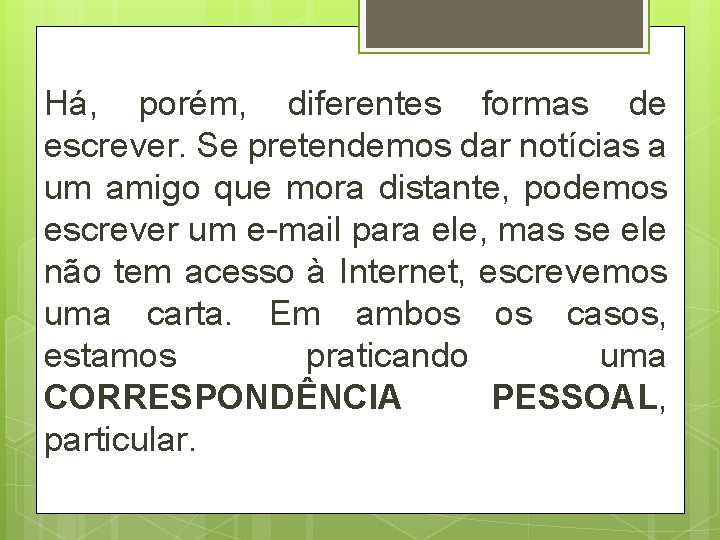 Há, porém, diferentes formas de escrever. Se pretendemos dar notícias a um amigo que