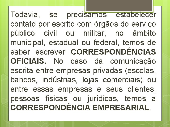 Todavia, se precisamos estabelecer contato por escrito com órgãos do serviço público civil ou