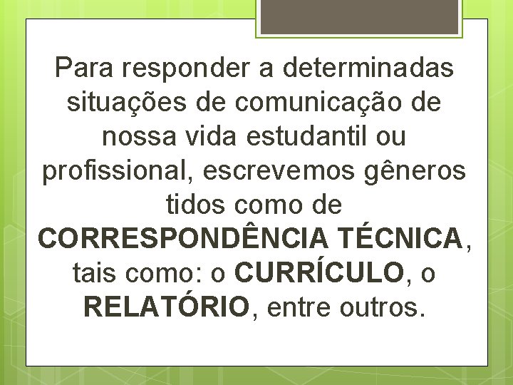 Para responder a determinadas situações de comunicação de nossa vida estudantil ou profissional, escrevemos