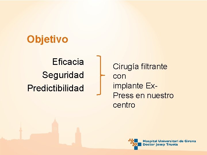 Objetivo Eficacia Seguridad Predictibilidad Cirugía filtrante con implante Ex. Press en nuestro centro Objetivo Eficacia Seguridad Predictibilidad Cirugía filtrante con implante Ex. Press en nuestro centro