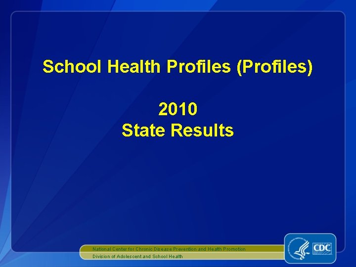 School Health Profiles (Profiles) 2010 State Results National Center for Chronic Disease Prevention and