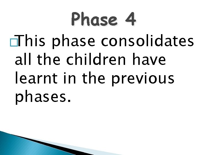 �This Phase 4 phase consolidates all the children have learnt in the previous phases.
