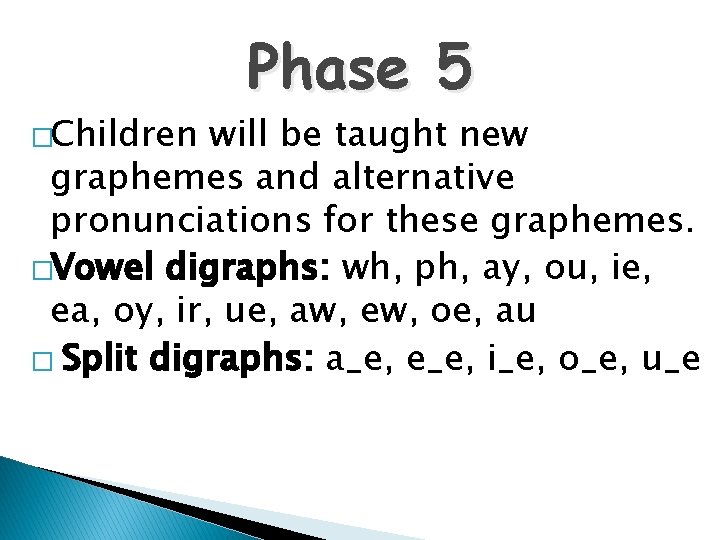 �Children Phase 5 will be taught new graphemes and alternative pronunciations for these graphemes.