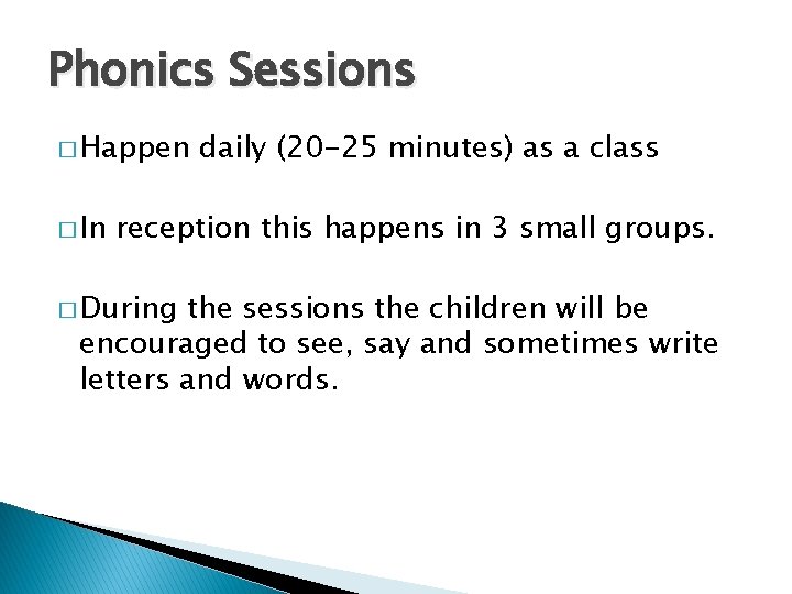 Phonics Sessions � Happen � In daily (20 -25 minutes) as a class reception