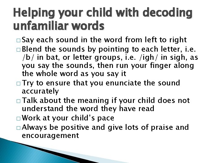 Helping your child with decoding unfamiliar words � Say each sound in the word