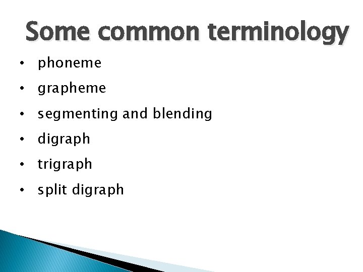 Some common terminology • phoneme • grapheme • segmenting and blending • digraph •