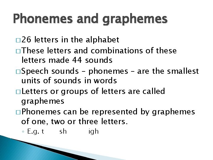 Phonemes and graphemes � 26 letters in the alphabet � These letters and combinations