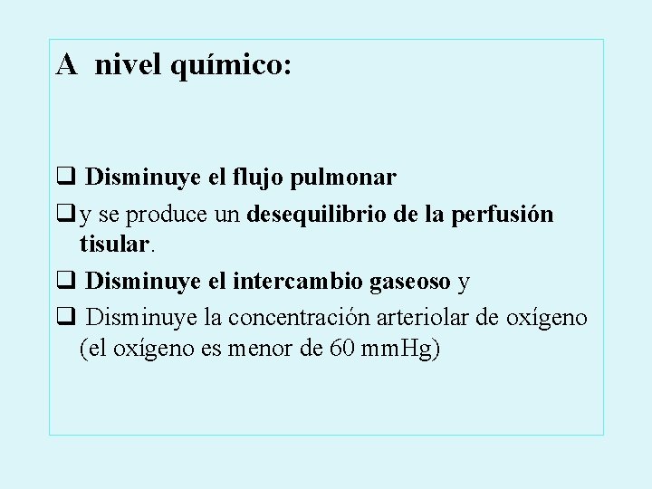 A nivel químico: q Disminuye el flujo pulmonar q y se produce un desequilibrio