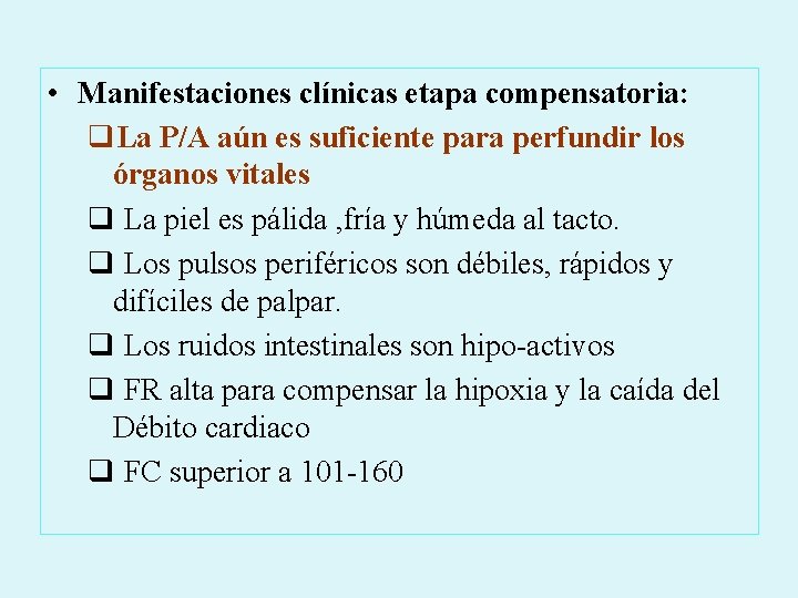  • Manifestaciones clínicas etapa compensatoria: q. La P/A aún es suficiente para perfundir