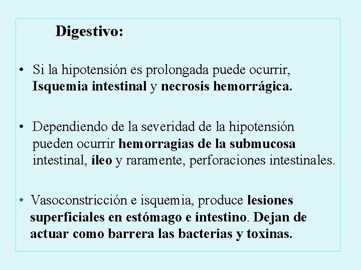 Digestivo: • Si la hipotensión es prolongada puede ocurrir, Isquemia intestinal y necrosis hemorrágica.