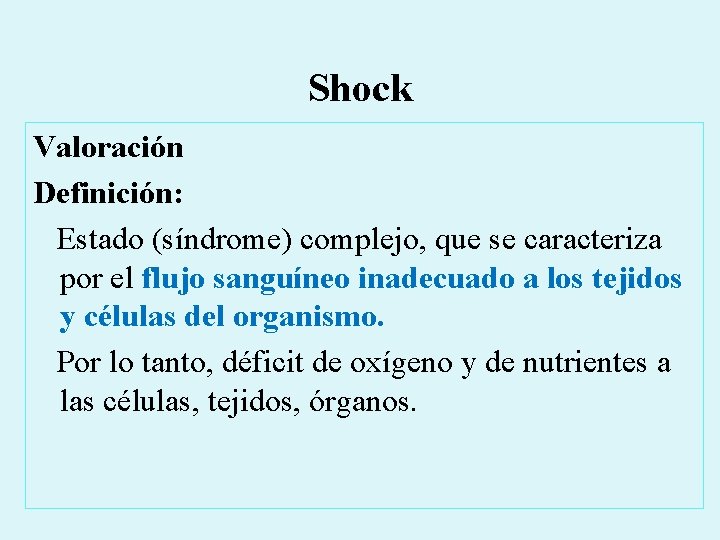 Shock Valoración Definición: Estado (síndrome) complejo, que se caracteriza por el flujo sanguíneo inadecuado