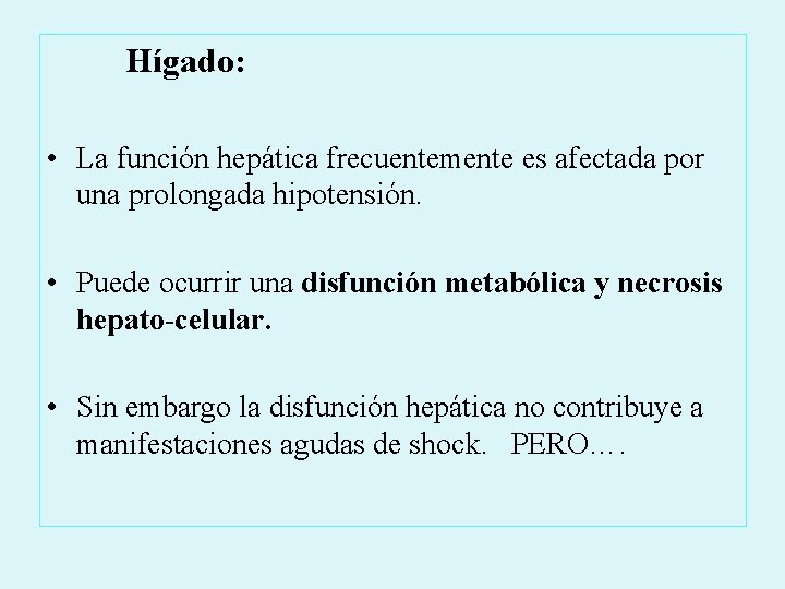 Hígado: • La función hepática frecuentemente es afectada por una prolongada hipotensión. • Puede