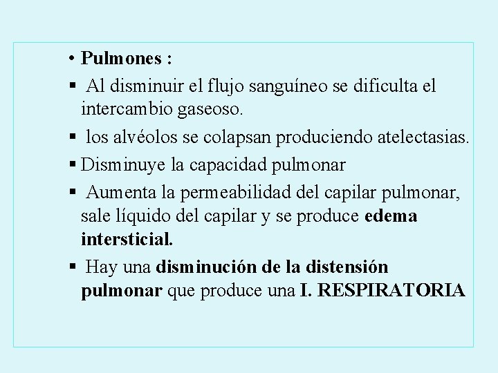  • Pulmones : § Al disminuir el flujo sanguíneo se dificulta el intercambio