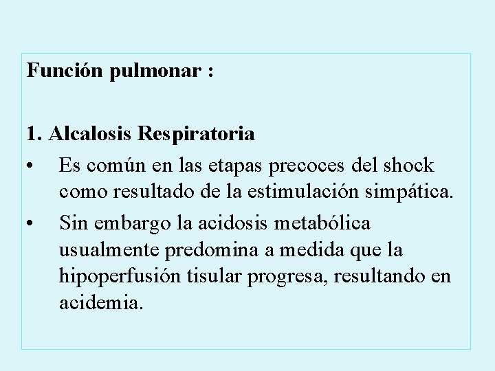 Función pulmonar : 1. Alcalosis Respiratoria • Es común en las etapas precoces del