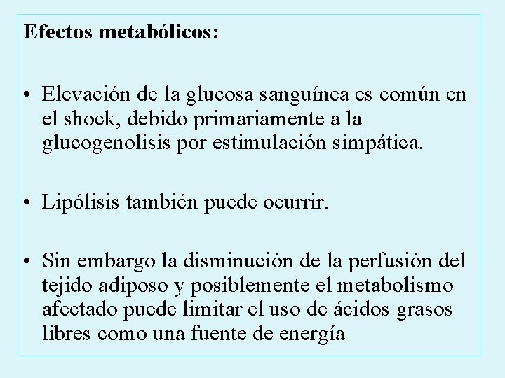Efectos metabólicos: • Elevación de la glucosa sanguínea es común en el shock, debido