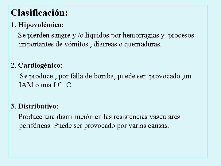 Clasificación: 1. Hipovolémico: Se pierden sangre y /o líquidos por hemorragias y procesos importantes