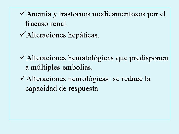 üAnemia y trastornos medicamentosos por el fracaso renal. üAlteraciones hepáticas. üAlteraciones hematológicas que predisponen