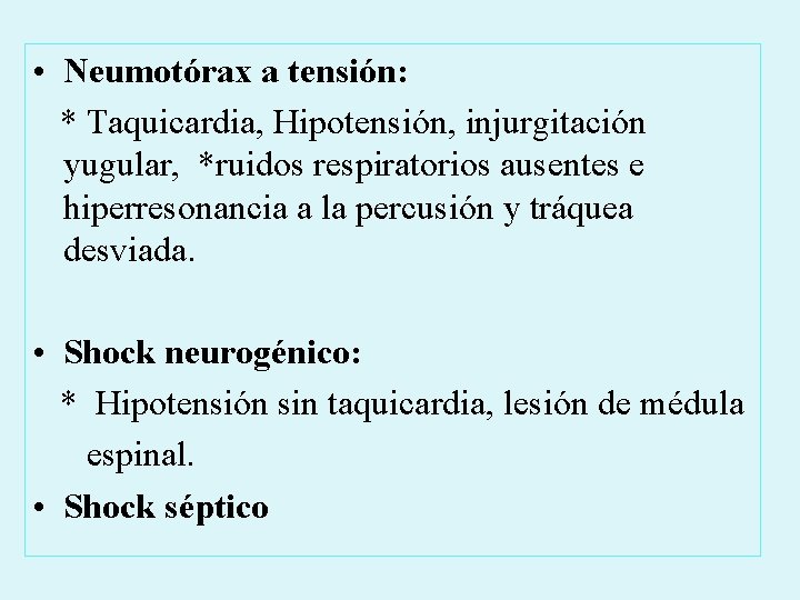  • Neumotórax a tensión: * Taquicardia, Hipotensión, injurgitación yugular, *ruidos respiratorios ausentes e