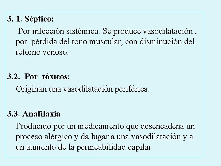 3. 1. Séptico: Por infección sistémica. Se produce vasodilatación , por pérdida del tono