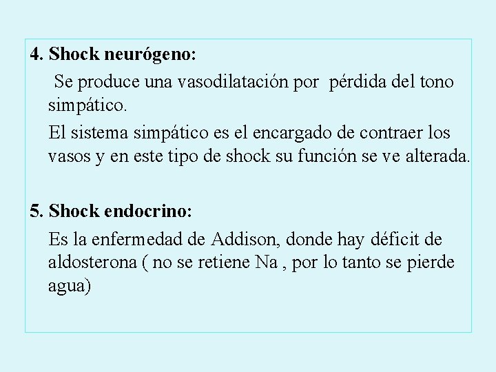 4. Shock neurógeno: Se produce una vasodilatación por pérdida del tono simpático. El sistema