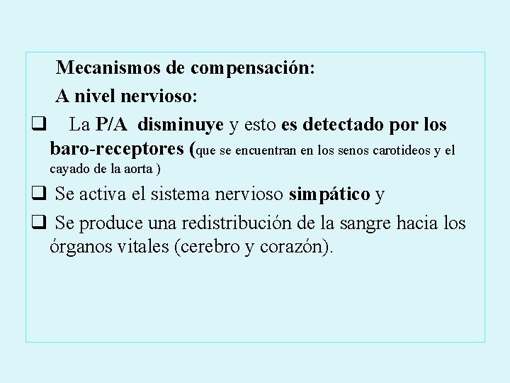 Mecanismos de compensación: A nivel nervioso: q La P/A disminuye y esto es detectado