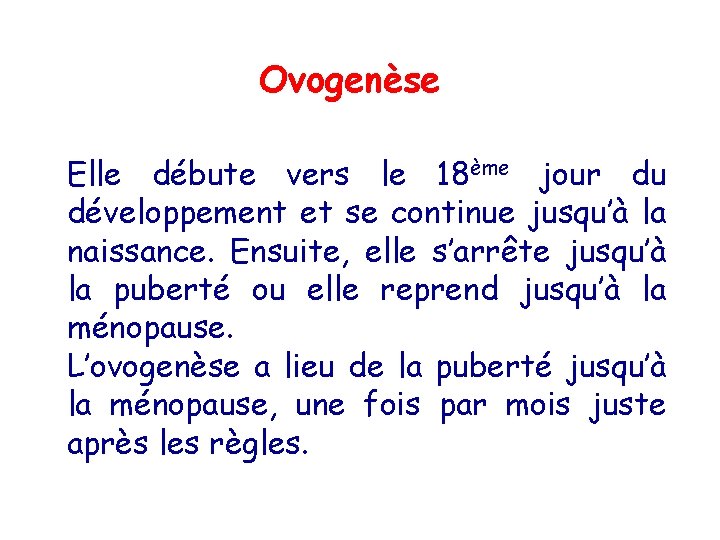 Ovogenèse Elle débute vers le 18ème jour du développement et se continue jusqu’à la Ovogenèse Elle débute vers le 18ème jour du développement et se continue jusqu’à la