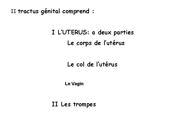 II tractus génital comprend : I L’UTERUS: a deux parties Le corps de l’utérus II tractus génital comprend : I L’UTERUS: a deux parties Le corps de l’utérus