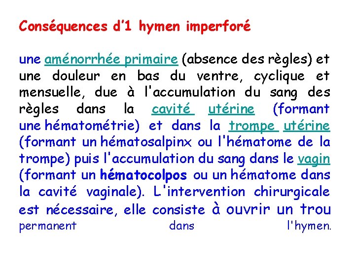Conséquences d’ 1 hymen imperforé une aménorrhée primaire (absence des règles) et une douleur Conséquences d’ 1 hymen imperforé une aménorrhée primaire (absence des règles) et une douleur