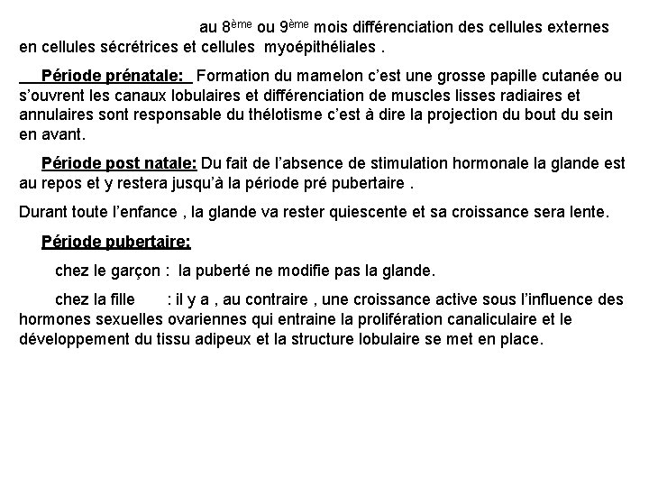 au 8 ème ou 9ème mois différenciation des cellules externes en cellules sécrétrices et au 8 ème ou 9ème mois différenciation des cellules externes en cellules sécrétrices et