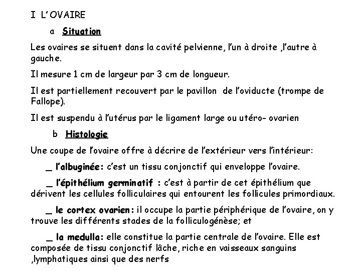 I L’ OVAIRE a Situation Les ovaires se situent dans la cavité pelvienne, l’un I L’ OVAIRE a Situation Les ovaires se situent dans la cavité pelvienne, l’un