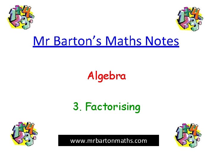 Mr Barton’s Maths Notes Algebra 3. Factorising www. mrbartonmaths. com 
