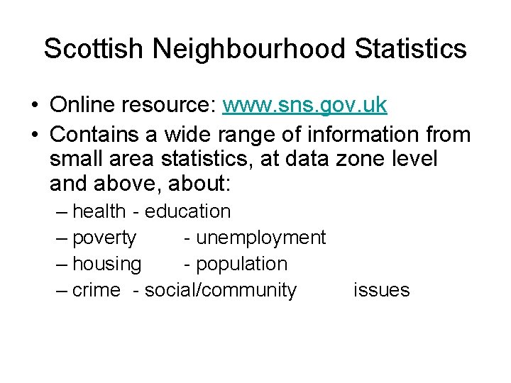 Scottish Neighbourhood Statistics • Online resource: www. sns. gov. uk • Contains a wide