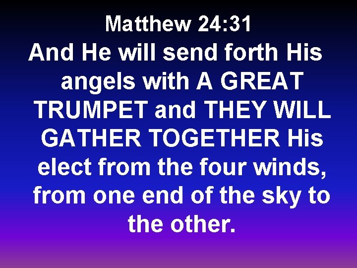 Matthew 24: 31 And He will send forth His angels with A GREAT TRUMPET