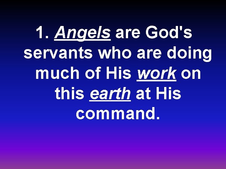 1. Angels are God's servants who are doing much of His work on this